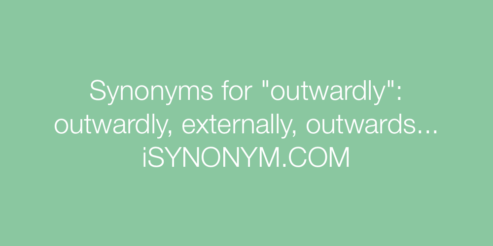 Synonyms outwardly