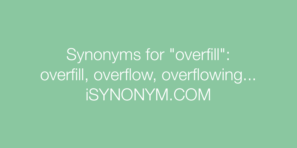 Synonyms overfill
