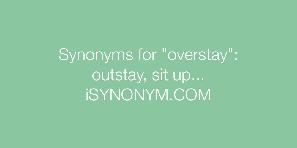 Synonyms overstay