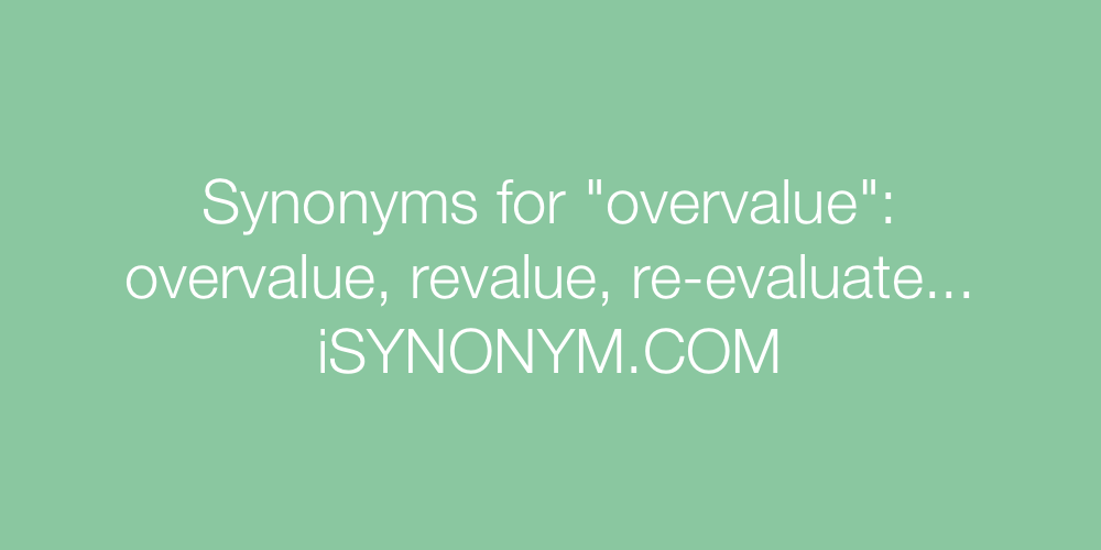 Synonyms overvalue