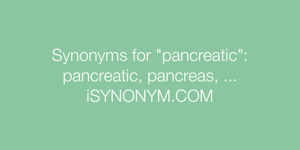 Synonyms pancreatic