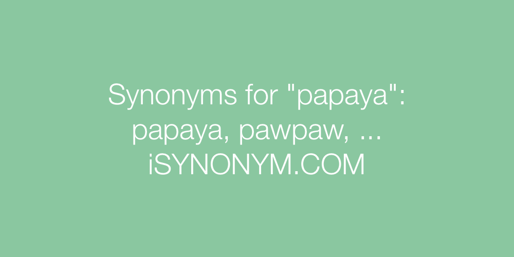 Synonyms papaya