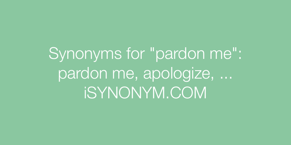 Synonyms pardon me