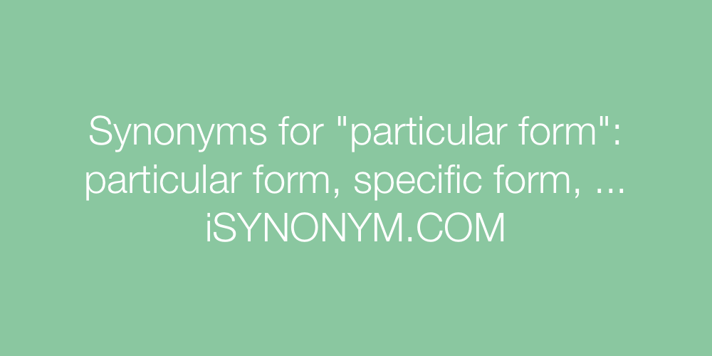 Synonyms particular form