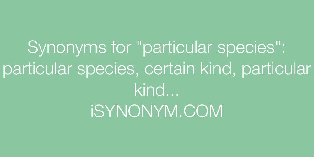 Synonyms particular species