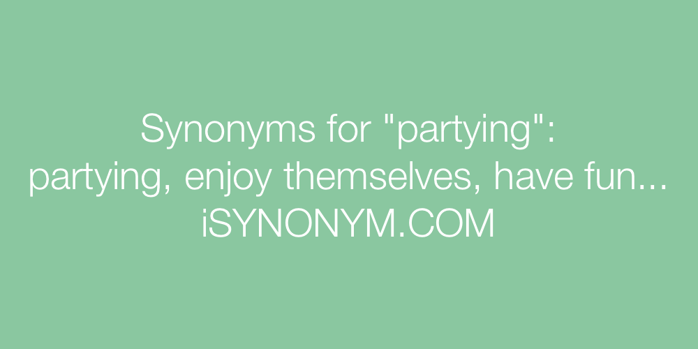 Synonyms partying