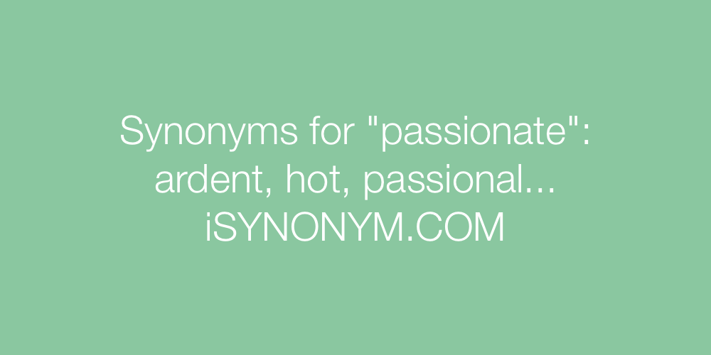 Synonyms For Passionate Passionate Synonyms ISYNONYM COM