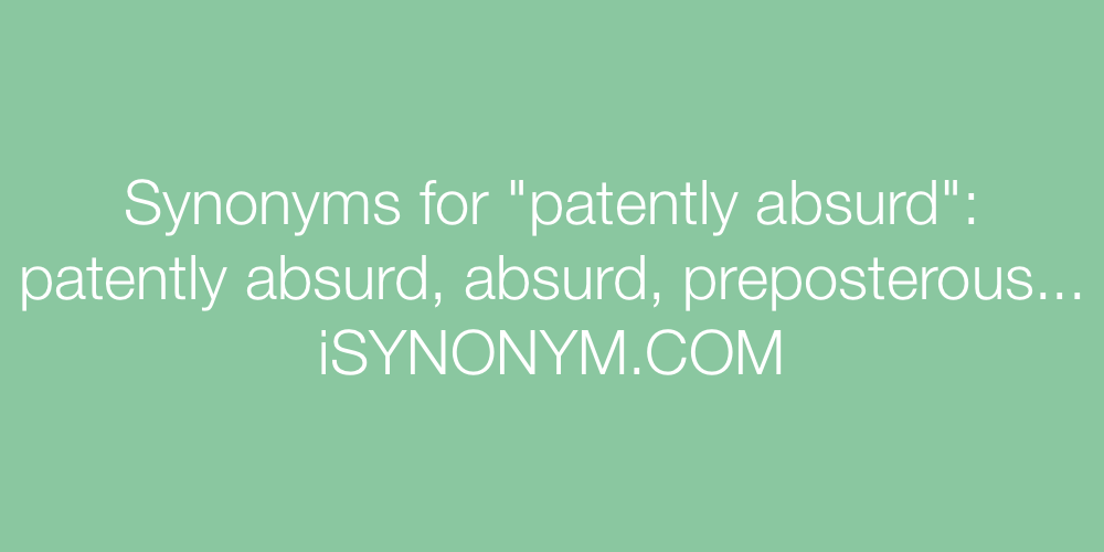 Synonyms patently absurd