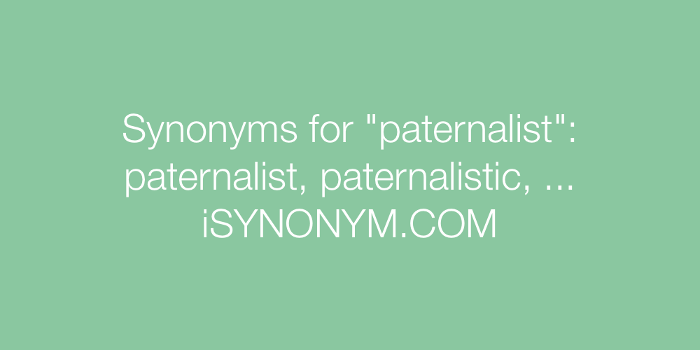 Synonyms paternalist