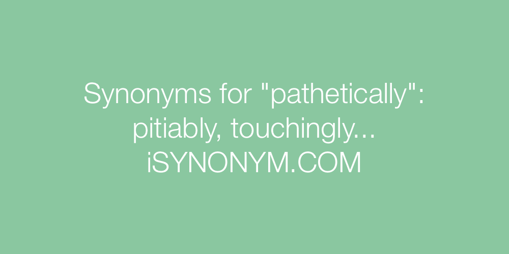 Synonyms pathetically