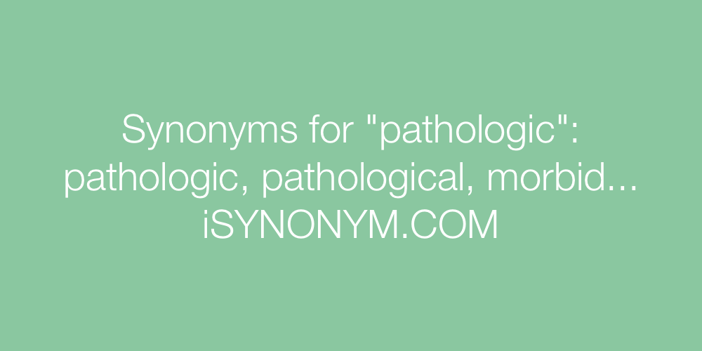 Synonyms pathologic