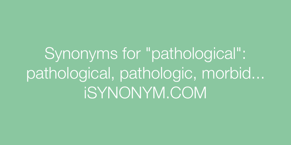 Synonyms pathological