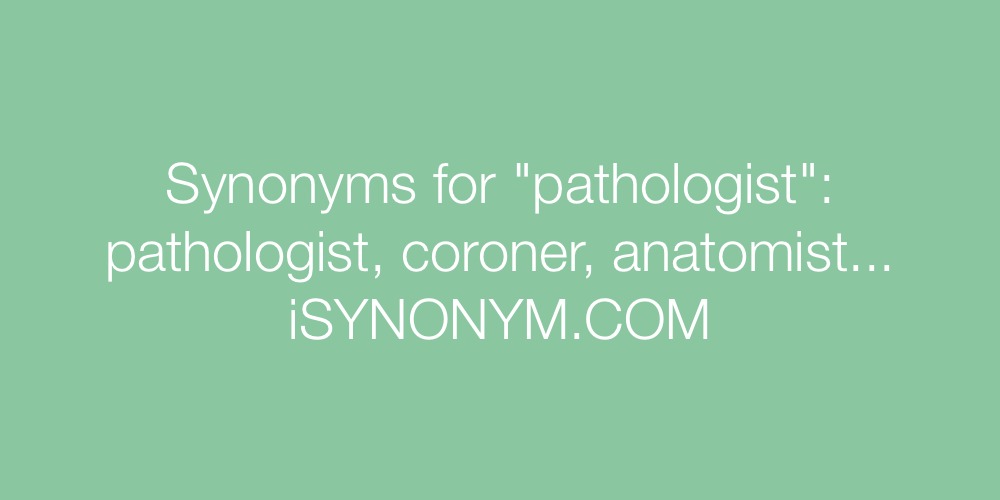 Synonyms pathologist
