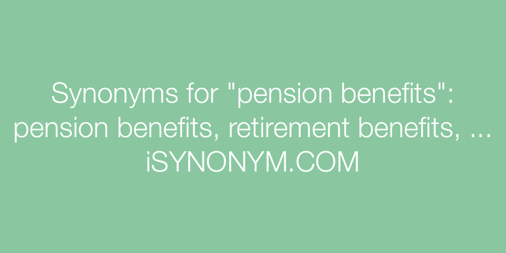 Synonyms pension benefits
