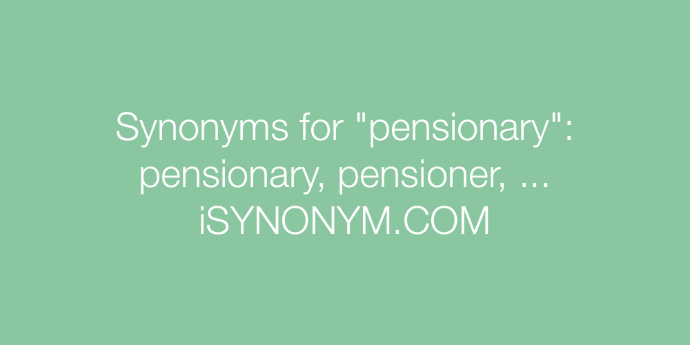Synonyms pensionary