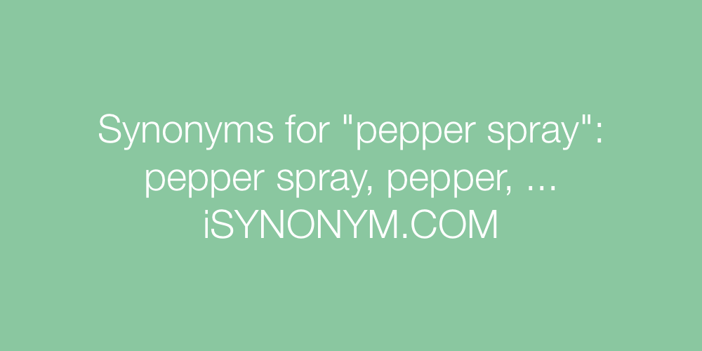 Synonyms pepper spray
