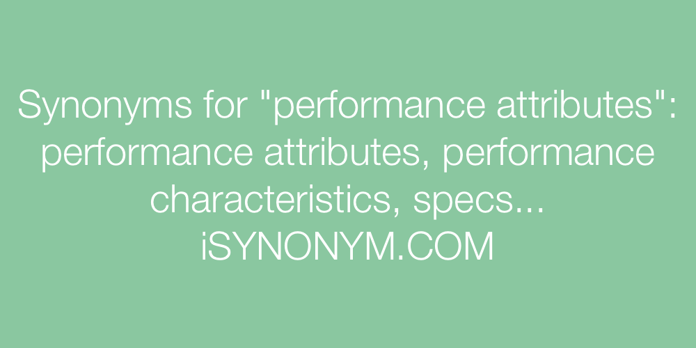 Synonyms performance attributes