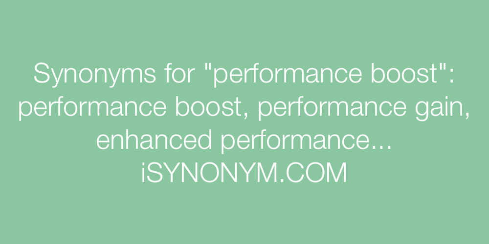 Synonyms performance boost