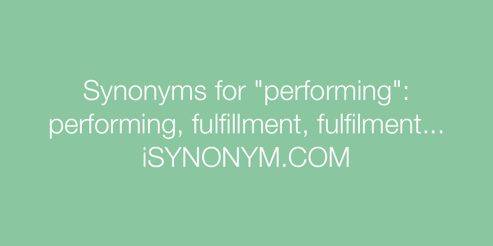 Synonyms performing