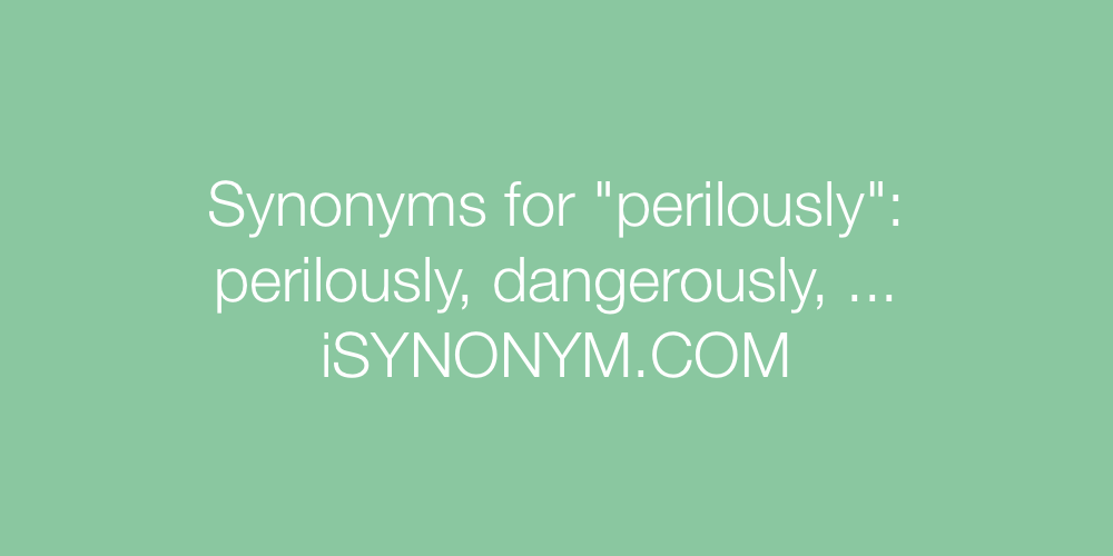 Synonyms perilously