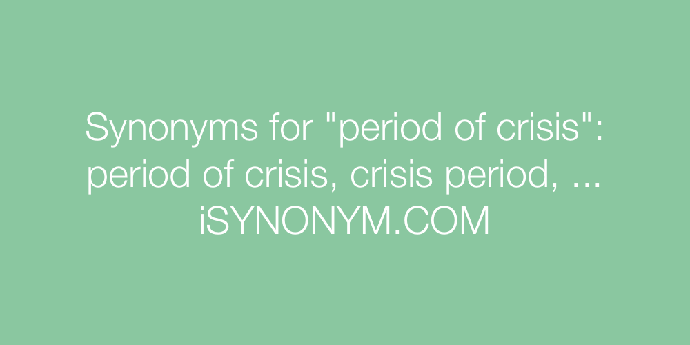 Synonyms period of crisis