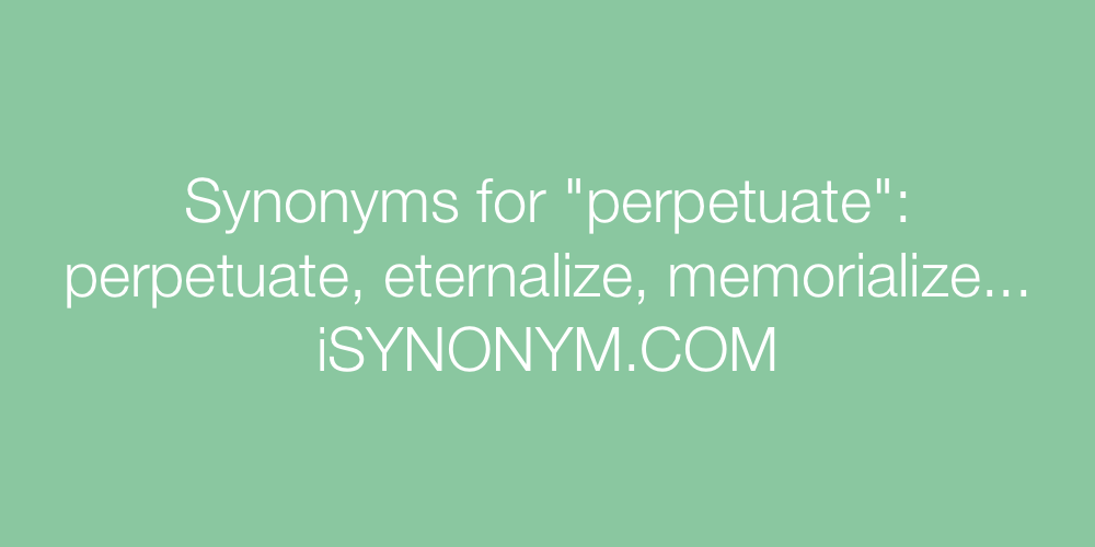 Synonyms perpetuate