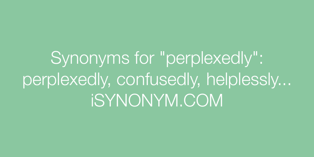 Synonyms perplexedly