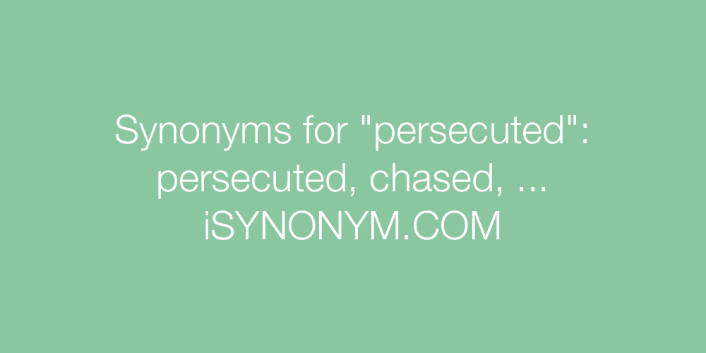 Synonyms persecuted