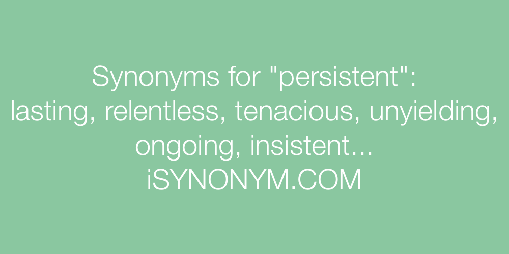 Synonyms persistent