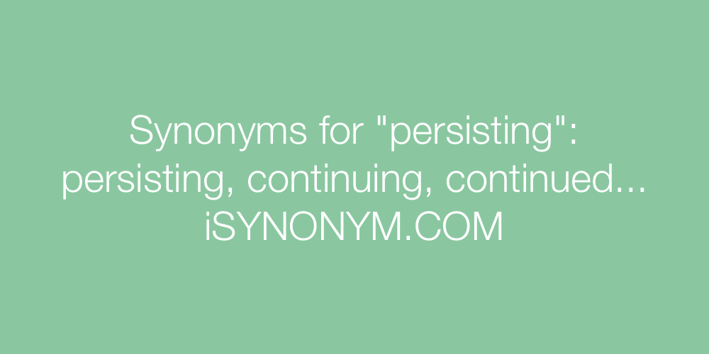 Synonyms persisting