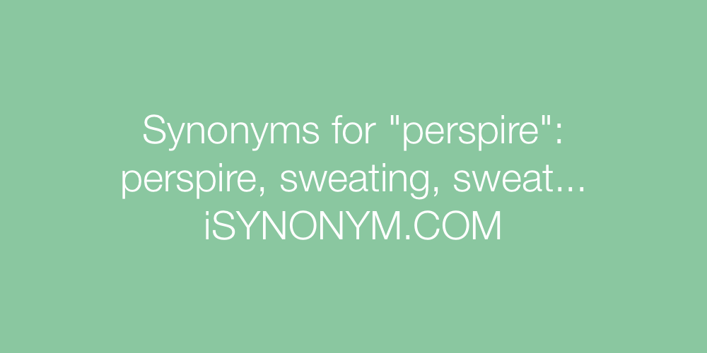Synonyms perspire