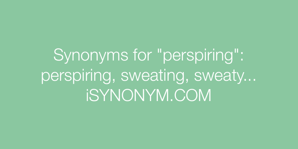 Synonyms perspiring
