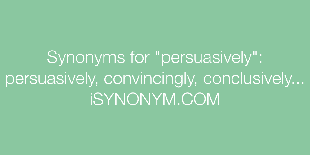 Synonyms persuasively