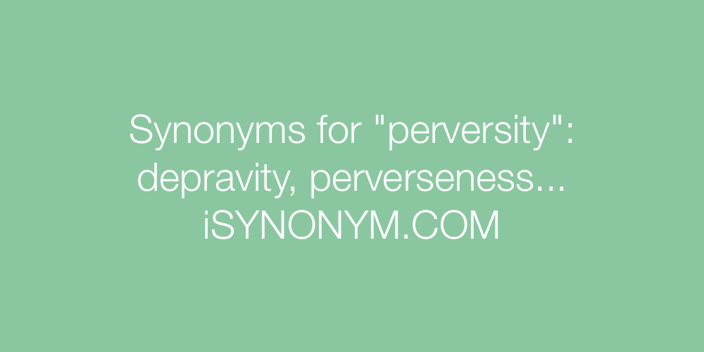 Synonyms perversity