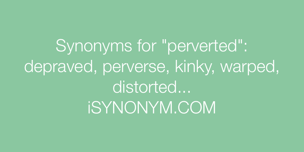 Synonyms perverted