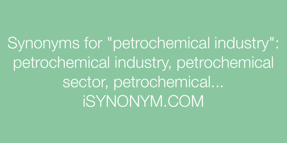 Synonyms petrochemical industry