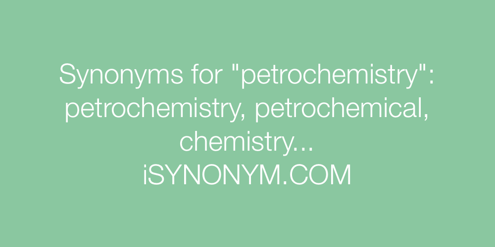 Synonyms petrochemistry