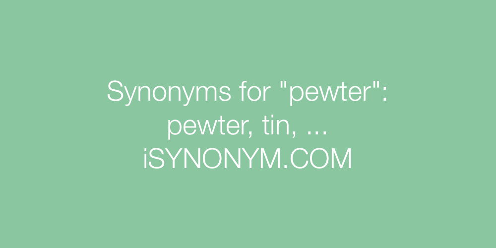 Synonyms pewter