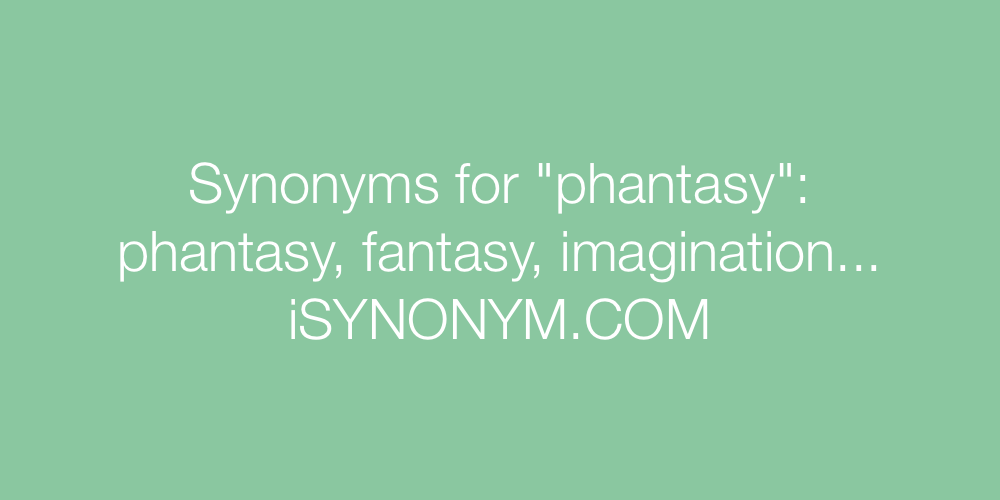 Synonyms phantasy