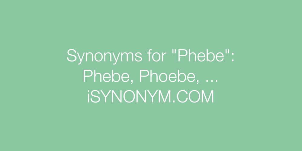 Synonyms Phebe