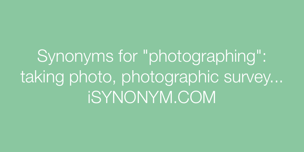Synonyms photographing