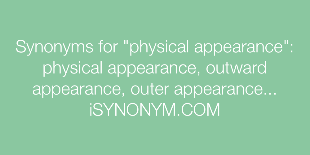 Synonyms physical appearance