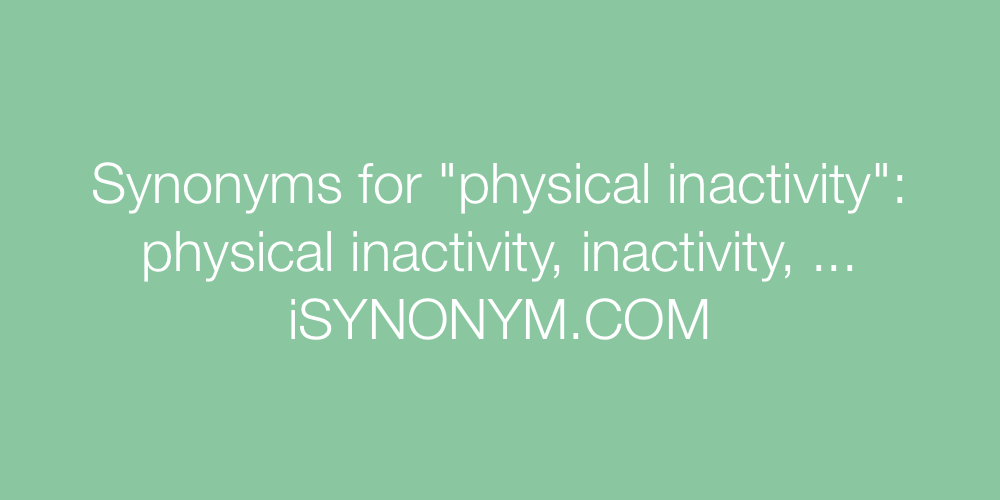 Synonyms physical inactivity
