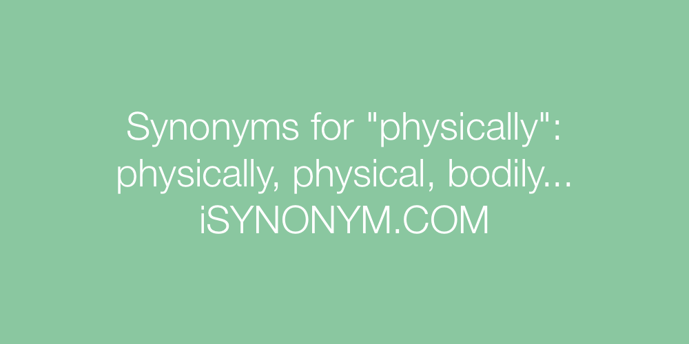 Synonyms physically