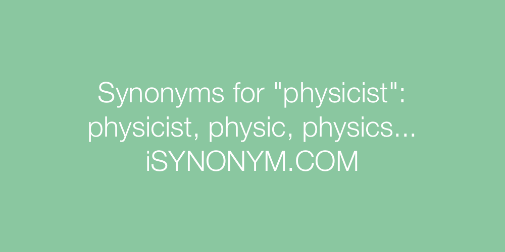 Synonyms physicist