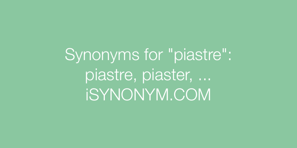 Synonyms piastre