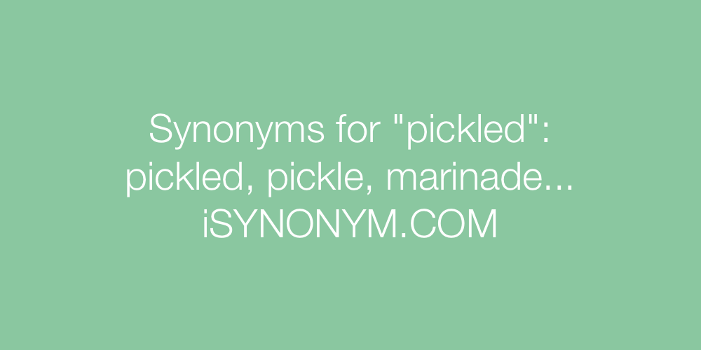 Synonyms pickled