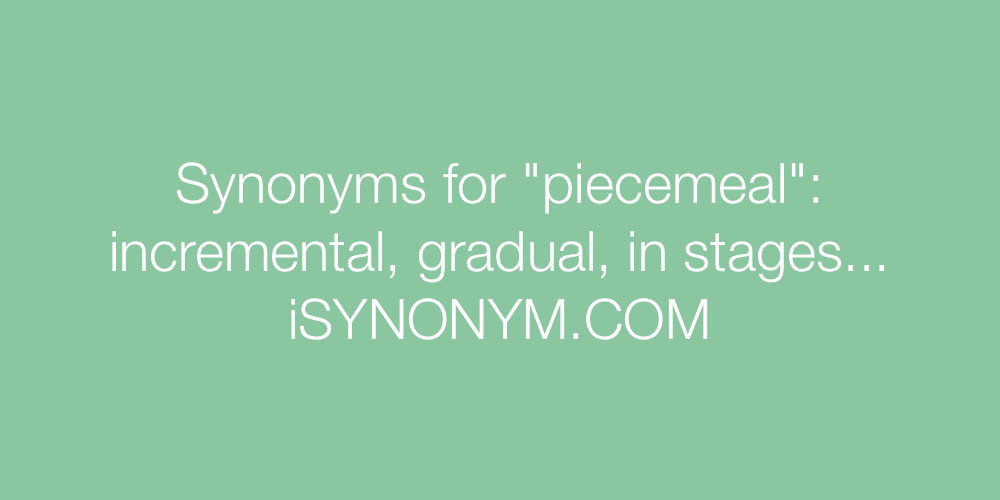 Synonyms piecemeal
