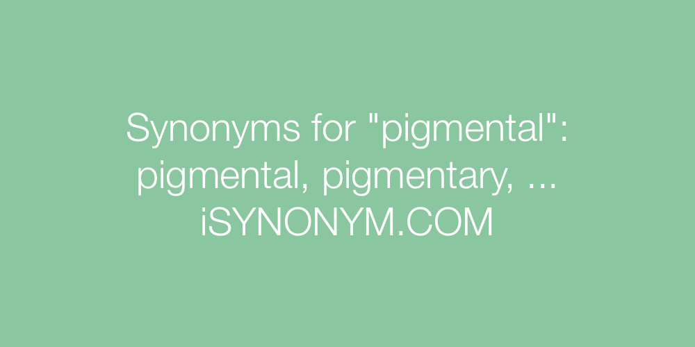 Synonyms pigmental