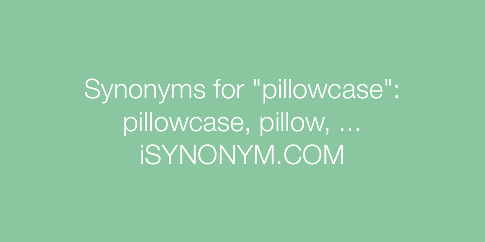Synonyms pillowcase